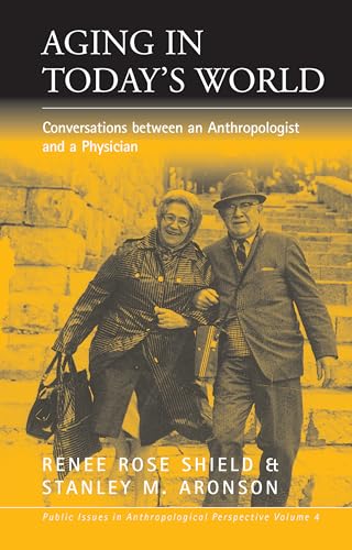 Stock image for Aging in Today's World: Conversations between an Anthropologist and a Physician (Public Issues in Anthropological Perspective, 4) for sale by Wonder Book
