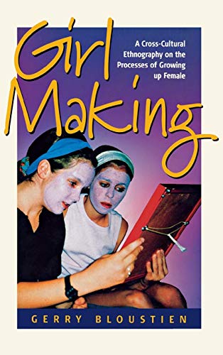 9781571814258: Girl Making: A Cross-Cultural Ethnography on the Processes of Growing Up Female