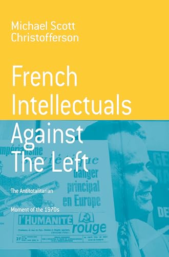 Beispielbild fr French Intellectuals Against the Left: The Antitotalitarian Moment of the 1970s zum Verkauf von Revaluation Books