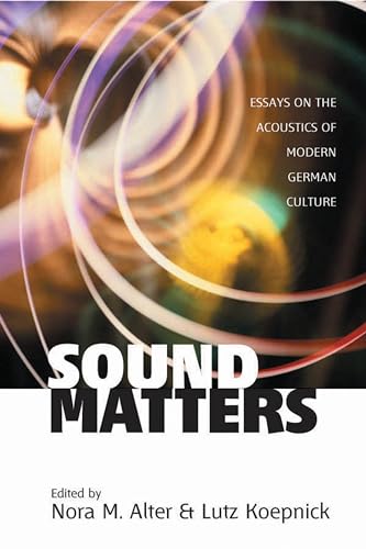 Imagen de archivo de Sound Matters: Essays on the Acoustics of German Culture a la venta por HPB-Red