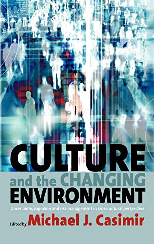 Stock image for Culture and the Changing Environment: Uncertainty, Cognition, and Risk Management in Cross-Cultural Perspective for sale by -OnTimeBooks-