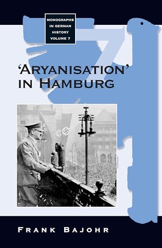 Aryanisation' in Hamburg : The Economic Exclusion of Jews and the Confiscation of Their Property ...