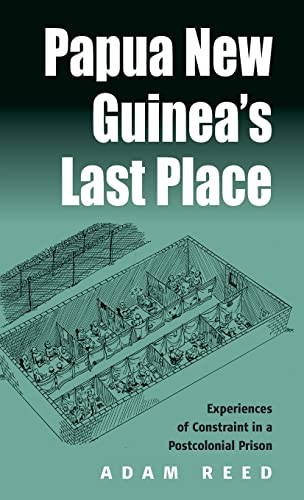 9781571815811: Papua New Guinea's Last Place: Experiences of Constraint in a Postcolonial Prison