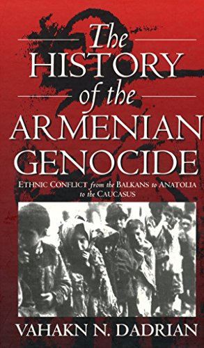 The History of the Armenian Genocide : Ethnic Conflict from the Balkans to Anatolia to the Caucasus - Vahakn N. Dadrian