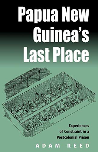 9781571816948: Papua New Guinea's Last Place: Experiences of Constraint in a Postcolonial Prison