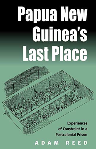 Stock image for Papua New Guinea's Last Place : Experiences of Constraint in a Postcolonial Prison for sale by Better World Books