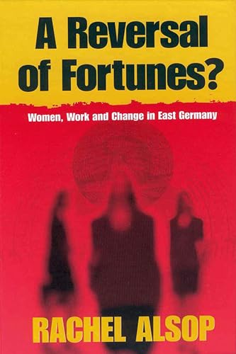 Beispielbild fr A Reversal of Fortunes?: Women, Work, and Change in East Germany zum Verkauf von Wonder Book