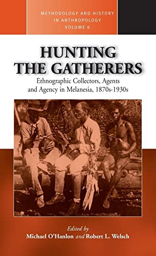 Hunting the Gatherers. Ethnographic Collectors, Agents and Agency in Melanesia, 1870s-1930s. Meth...