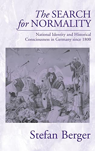 The Search for Normality: National Identity and Historical Consciousness in Germany Since 1800