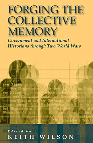 Beispielbild fr Forging the Collective Memory: Government and International Historians Through Two World Wars zum Verkauf von Open Books