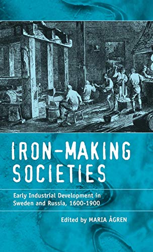 Imagen de archivo de Iron-Making Societies: Early Industrial Development in Sweden and Russia, 1600-1900 a la venta por Anybook.com