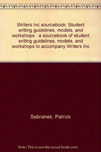 Writers Inc sourcebook: Student writing guidelines, models, and workshops : a sourcebook of student writing guidelines, models, and workshops to accompany Writers Inc (9781571850102) by Sebranek, Patrick