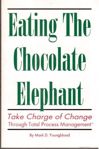 Stock image for Eating the Chocolate Elephants: Take Charge of Change Through Total Process Management for sale by Top Notch Books