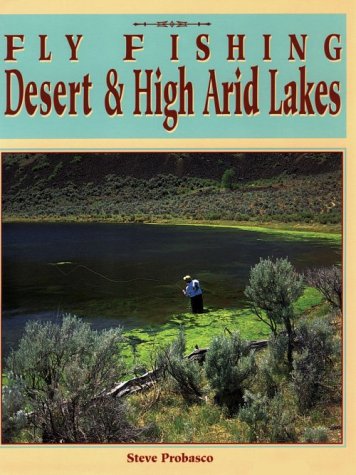 Stock image for Fly Fishing: Desert & High Arid Lakes for sale by SecondSale