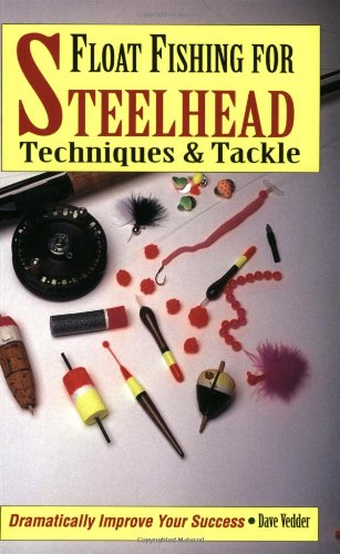 9781571880390: Float Fishing for Steelhead: Techniques and Tackle