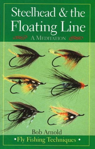 Stock image for Steelhead & the Floating Line: A Meditation [Fly Fishing Techniques] for sale by Ergodebooks