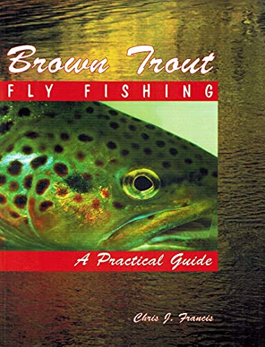 Imagen de archivo de Brown Trout Fly Fishing: A Practical Guide a la venta por Jenson Books Inc