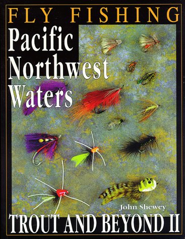 Stock image for Fly Fishing Pacific Northwest Waters: Trout & Beyond II for sale by Ergodebooks