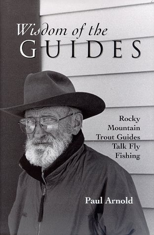 Stock image for Wisdom of the Guides: Rocky Mountain Trout Guides Talk Fly Fishing for sale by ThriftBooks-Dallas