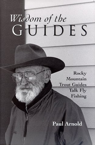 Stock image for Wisdom of the Guides : Rocky Mountain Trout Guides Talk Fly Fishing for sale by Better World Books