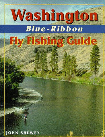 Washington Blue-Ribbon Fly Fishing Guide (Blue-Ribbon Fly Fishing Guides) - Shewey, John