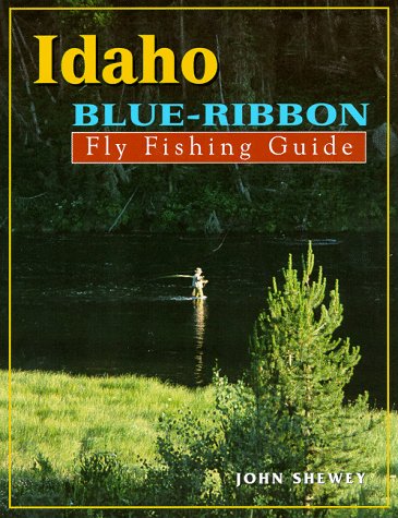 Stock image for Idaho Blue-Ribbon Fly Fishing Guide (Blue-Ribbon Fly Fishing Guides) for sale by Lexington Books Inc