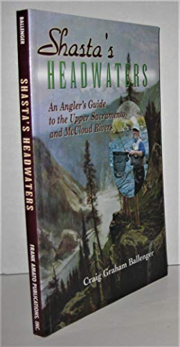 9781571881366: Shasta's Headwaters: An Angler's Guide to the Upper Sacramento and McCloud Rivers