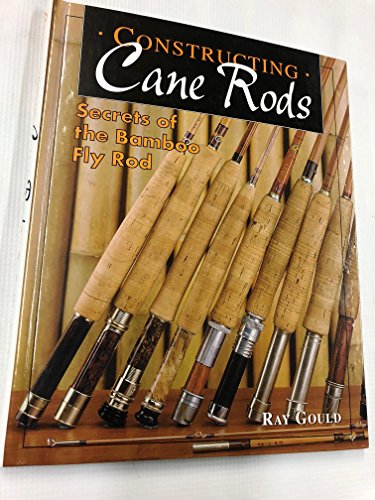 9781571881373: Constructing Cane Rods: Secrets of the Bamboo Fly Rod