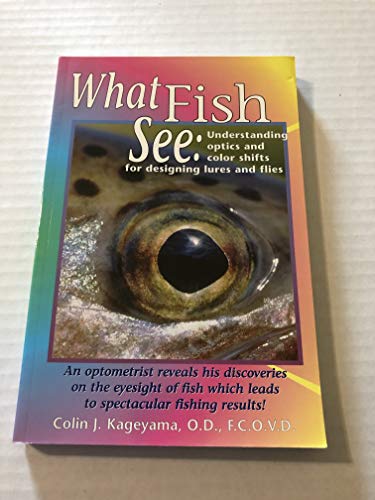 Stock image for What Fish See : Understanding Optics and Color Shifts For Designing Lures and Flies. for sale by The Blue Penguin