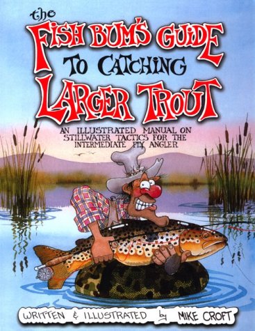 Beispielbild fr The Fish Bum's Guide to Catching Larger Trout: An Illustrated Manual on Stillwater Tactics for the Intermediate Fly Angler zum Verkauf von Books of the Smoky Mountains
