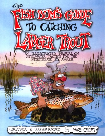 Stock image for The Fish Bum's Guide to Catching Larger Trout: An Illustrated Manual on Stillwater Tactics for the Intermediate Fly Angler for sale by Books of the Smoky Mountains