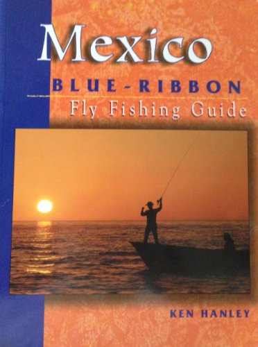 Beispielbild fr Mexico Blue-Ribbon Fly Fishing Guide: Largemouth Bass to Big Game zum Verkauf von ThriftBooks-Dallas