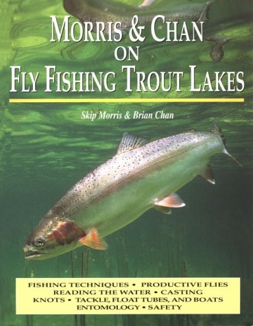 Stock image for Morris & Chan on Fly Fishing Trout Lakes for sale by Idaho Youth Ranch Books