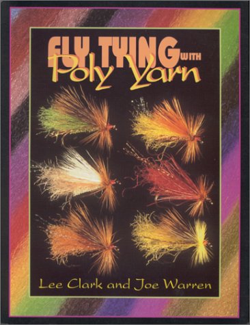 Imagen de archivo de FLY TYING WITH POLY YARN. By Lee Clark and Joe Warren. a la venta por Coch-y-Bonddu Books Ltd