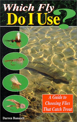 Stock image for Which Fly Do I Use? : A Guide to Choosing Flies That Catch Trout for sale by Better World Books