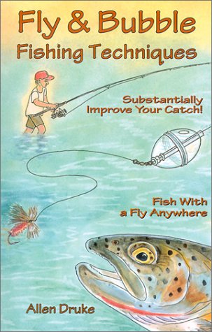 Fly & Bubble Fishing Techniques - Druke, Allen: 9781571882042 - AbeBooks