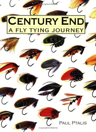 Imagen de archivo de CENTURY END: A FLY TYING JOURNEY. SOME ORIGINALS, SOME TRADITIONALS, SOME OBSERVATIONS. By Paul Ptalis. a la venta por Coch-y-Bonddu Books Ltd