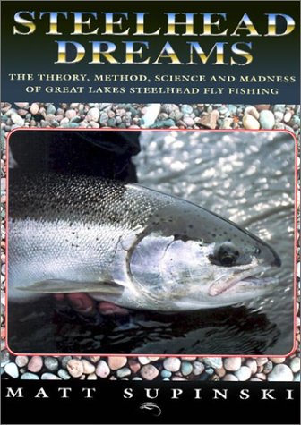 Beispielbild fr Steelhead Dreams: The Theory, Method, Science and Madness of Great Lakes Steelhead Fly Fishing zum Verkauf von Books of the Smoky Mountains