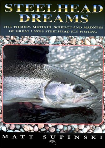 Stock image for Steelhead Dreams: The Theory, Method, Science and Madness of Great Lakes Steelhead Fly Fishing for sale by Books of the Smoky Mountains