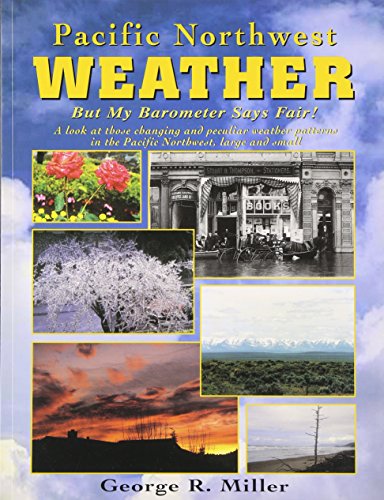 Imagen de archivo de Pacific Northwest Weather: But My Barometer Says Fair! : A Look at Those Changing and Peculiar Weather Patterns in the Pacific Northwest, Large and Small a la venta por Goodwill of Colorado