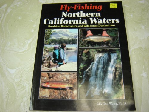 Stock image for Fly-Fishing Northern California Waters: Roadside, Backcountry, and Wilderness Destinations for sale by James Lasseter, Jr