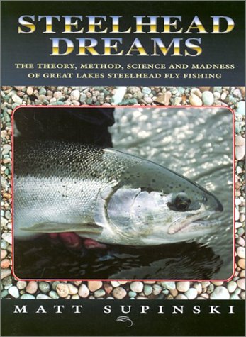 Beispielbild fr Steelhead Dreams: The Theory, Method, Science and Madness of Great Lakes Steelhead Fly Fishing zum Verkauf von Alplaus Books