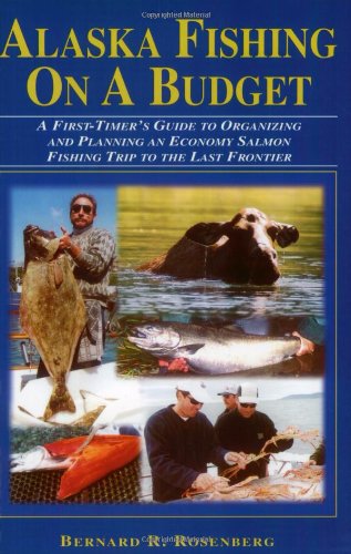Stock image for Alaska Fishing on a Budget: A First-Timer's Guide to Organizing and Planning an Economy Salmon Fishing Trip to the Last Frontier for sale by ZBK Books