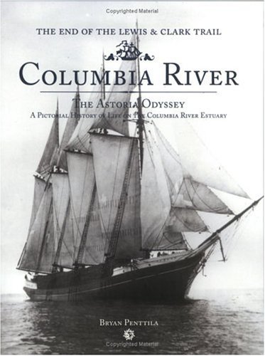 Stock image for Columbia River the Astoria Odyssey : A Pictorial History of Life on the Columbia River Estuary for sale by Better World Books: West