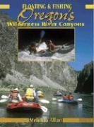 Stock image for Floating Fishing Oregons Wilderness River Canyons for sale by Goodwill Books