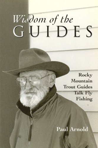 Stock image for Wisdom of the Guides : Rocky Mountain Trout Guides Talk Fly Fishing for sale by Better World Books: West