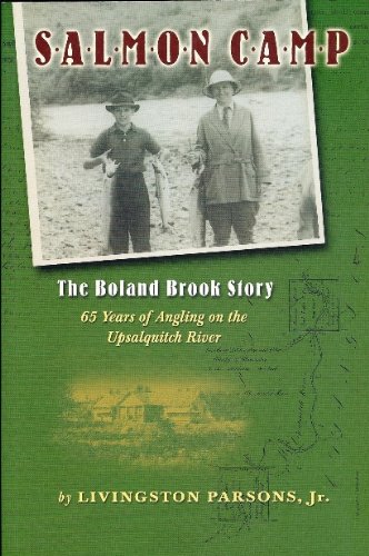 Stock image for SALMON CAMP: THE BOLAND BROOK STORY. 65 YEARS OF ANGLING ON THE UPSALQUITCH RIVER. for sale by Coch-y-Bonddu Books Ltd