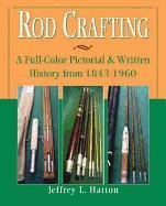 Rod Crafting: A Full-Color Pictorial & Written History from 1843 - 1960.