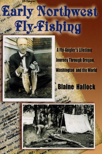 Early Northwest Fly-Fishing; a Fly-Angler's Lifetime Journey Through Oregon, Washington and the W...