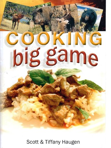 Cooking Big Game (9781571884077) by Haugen, Scott; Haugen, Tiffany